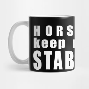 Horses keep me stable w/b Mug